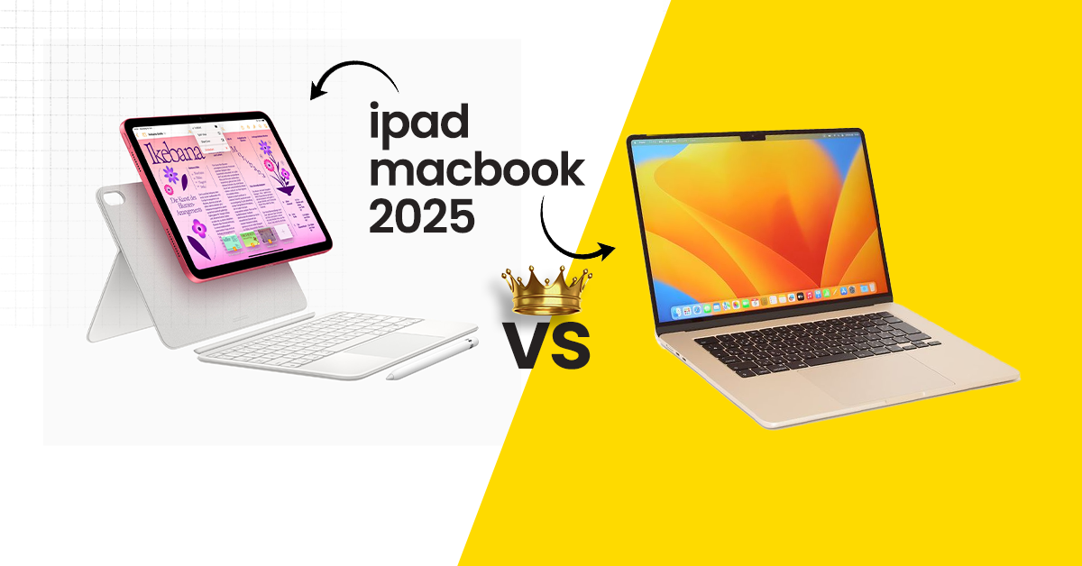 iPad vs MacBook 2025 Which Apple Device to Choose