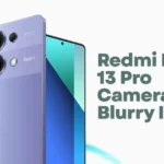 Redmi Note 13 Pro Camera Blurry Issue