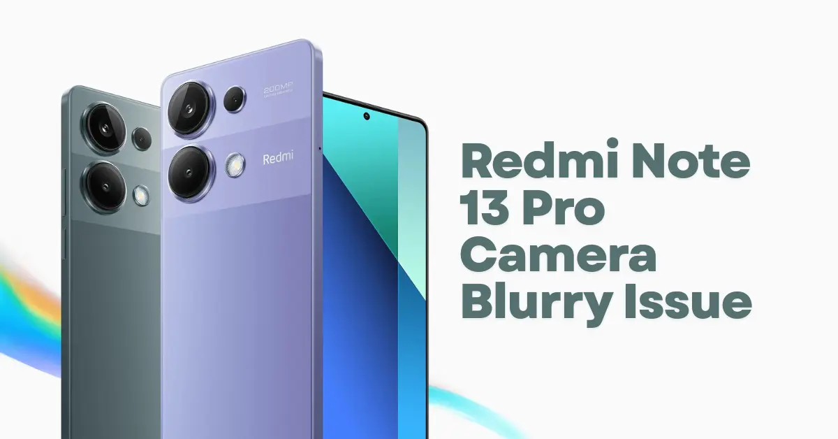 Redmi Note 13 Pro Camera Blurry Issue